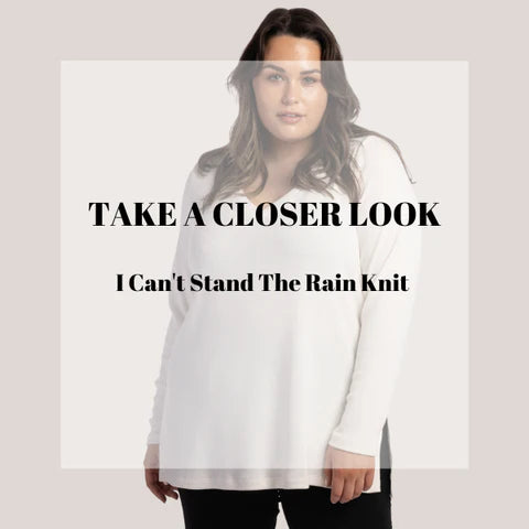 TAKE A CLOSER LOOK SERIES - I Can't Stand The Rain Knit