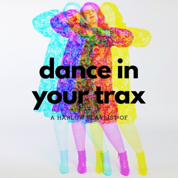 Dance in Your Trax - A Harlow Playlist