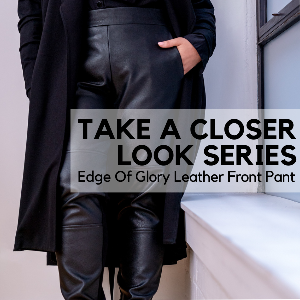 Take A Closer Look Series - Edge Of Glory Leather Front Pants